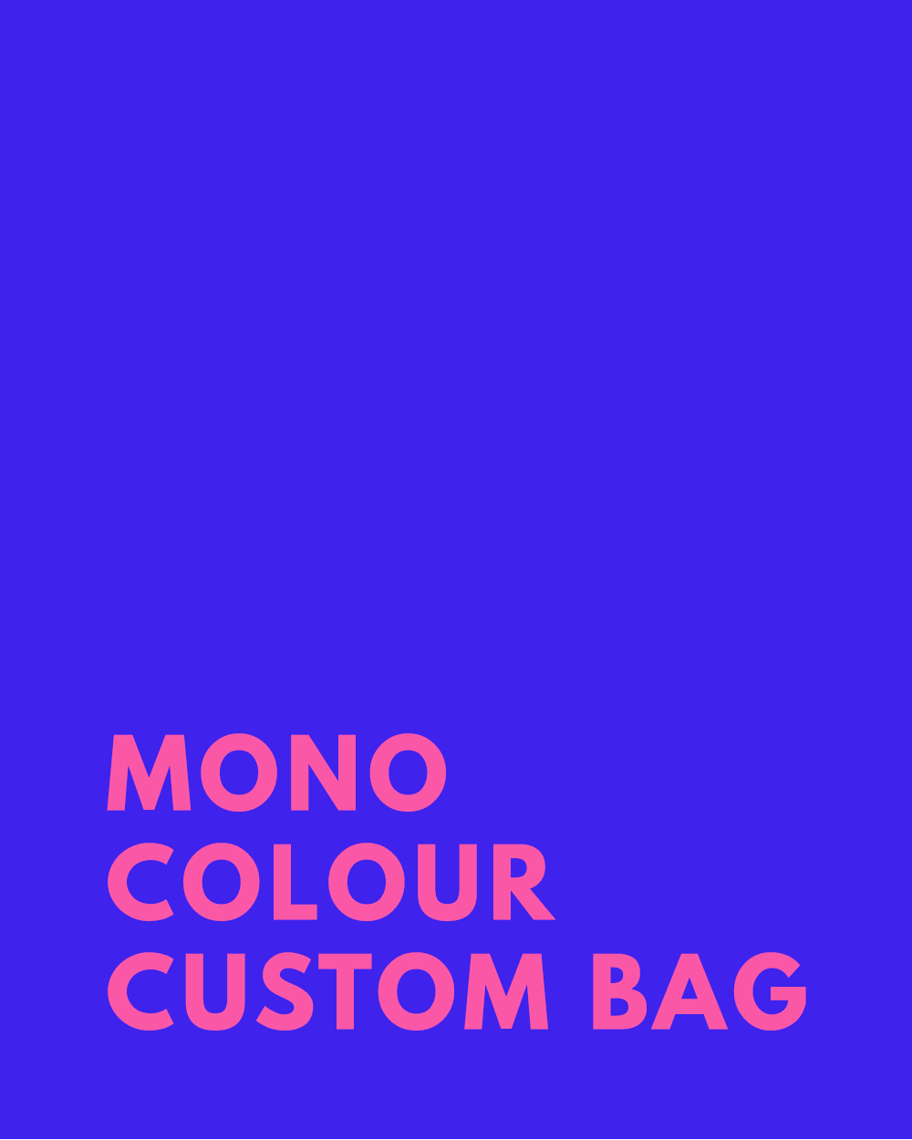 MONO COLOUR CUSTOM BAG